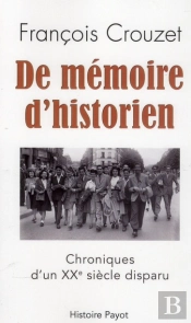De Mémoire D'Historien ; Chronique D'Un Xxe Siècle Disparu