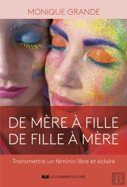 Bertrand.pt - De Mere A Fille, De Fille A Mere - Transmettre Un Feminin Libre Et Eclaire