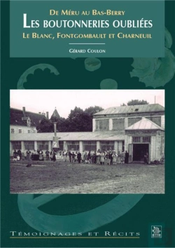 Bertrand.pt - De Méru Au Bas-Berry ; Les Boutonneries Oubliées ; Le Blanc, Fontgombault Et Charneuil