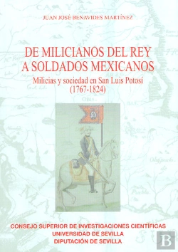 Bertrand.pt - De Milicianos Del Rey A Soldados Mexicanos : Milicias Y Sociedad En San Luis Potosí (1767-1824)