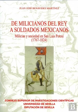 Bertrand.pt - De Milicianos Del Rey A Soldados Mexicanos. Milicias Y Sociedad En San Luis Potosí (1767-1824)