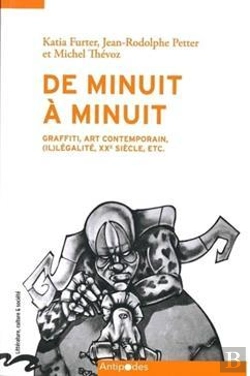 Bertrand.pt - De Minuit À Minuit : Graffitis, Art Contemporain, (Il)Légalité, Xxe Siècle, Etc.