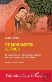 De Mohammed À Jésus : La Conversion Au Catholicisme En France Pour Les Croyants Issus De L'Islam