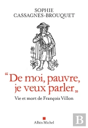 'De Moi , Pauvre, Je Veux Parler' ; Vie Et Mort De François Villon