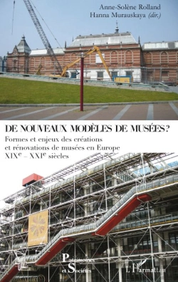 Bertrand.pt - De Nouveaux Modèles De Musées ; Formes Et Enjeux Des Créations Et Rénovations De Musées En Europe Xixe-Xxe Siècles