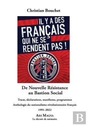 De Nouvelle Résistance Au Bastion Social : Tracts, Déclarations, Manifestes, Programmes : Anthologie Du Nationalisme-Révolutionnaire Français (1991-2022)