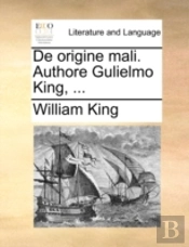 De Origine Mali. Authore Gulielmo King,
