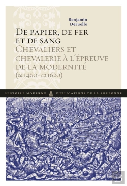 Bertrand.pt - De Papier, De Fer Et De Sang ; Chevaliers Et Chevalerie À L'Épreuve De La Modernité (Ca 1460-Ca 1620)
