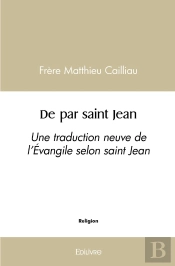 De Par Saint Jean : Une Traduction Neuve De L'Évangile Selon Saint Jean