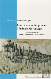 De Part Et D'Autre Des Alpes ; Les Châtelains Des Princes À La Fin Du Moyen-Âge