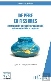 De Père En Fissures : Interroger Les Voies De La Transmission Entre Continuités Et Ruptures