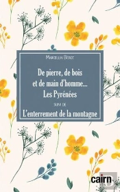 De Pierre, De Bois Et De Main D'Homme... Les Pyrénées ; L'Enterrement De La Montagne