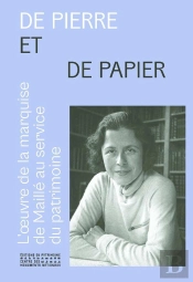 De Pierre Et De Papier : L'Oeuvre De La Marquise De Maillé (1896-1972) Au Service Du Patrimoine