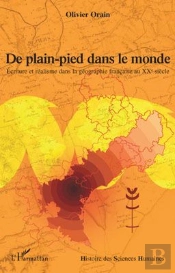 De Plain-Pied Dans Le Monde ; Écriture Et Réalisme Dans La Géographie Française Au Xxe Siècle