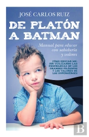 De Platón A Batman: Manual Para Educar Con Sabiduría Y Valores