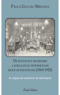 De Políticos e Escritores a Jornalistas Profissionais: jogos de identidade (1865-1925)