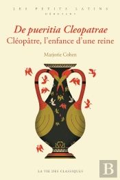 De Pueritia Cleopatrae : Cléopatre, L'Enfance D'Une Reine