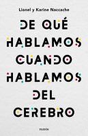 De Qué Hablamos Cuando Hablamos Del Cerebro