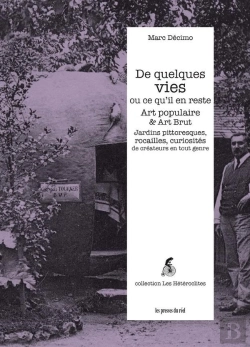 Bertrand.pt - De Quelques Vies Ou Ce Qu'Il En Reste - Art Populaire & Art Brut : Jardins Pittoresques, Rocailles, Curiosités De Créateurs En Tout Genre