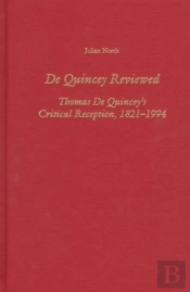 De Quincey Reviewed - Thomas De Quincey`S Critical Reception, 1821-1994