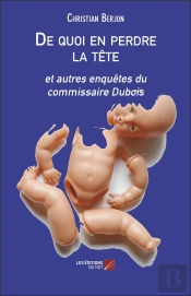 De Quoi En Perdre La Tete - Et Autres Enquetes Du Commissaire Dubois