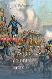 De Quoi Fut Fait L'Empire ; Les Guerres Coloniales Au Xix Siècle