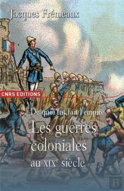 Bertrand.pt - De Quoi Fut Fait L'Empire ; Les Guerres Coloniales Au Xix Siècle