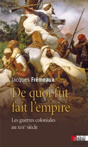 De Quoi Fut Fait L'Empire ; Les Guerres Coloniales Au Xixe Siècle