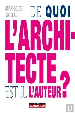 Bertrand.pt - De Quoi L'Architecte Est-Il L'Auteur ?