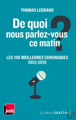 Bertrand.pt - De Quoi Nous Parlez-Vous Ce Matin ? Les 100 Meilleures Chroniques, 2012-2015