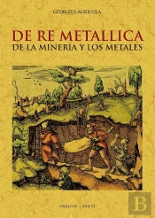 De Re Metallica De La Mineria Y Los Metales