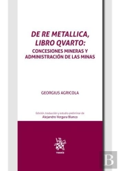 De Re Metallica Libro Qvarto Concesiones Mineras Y Adminis