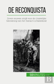 De Reconquista : Zeven Eeuwen Strijd Voor De Christelijke Herovering Van Het Iberisch Schiereiland