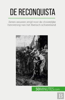 Bertrand.pt - De Reconquista : Zeven Eeuwen Strijd Voor De Christelijke Herovering Van Het Iberisch Schiereiland