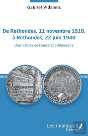 De Rethondes, 11 Novembre 1918, À Rrethondes, 22 Juin 1940 ; Une Histoire De France Et D'Allemagne