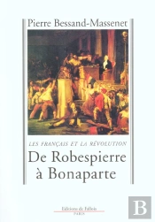 De Robespierre A Bonaparte ; Les Francais Et La Revolution