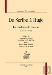 De Scribe À Hugo ; La Condition De L'Auteur (1815-1870)
