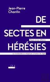 De Sectes En Hérésies ; Étapes D'Une Réflexion Sur La Dissidence Religieuse À Travers Les Âges