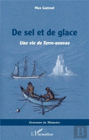 De Sel Et De Glace : Une Vie De Terre-Neuvas