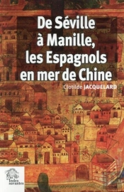 De Séville À Manille, Les Espagnols En Mer De Chine 1520-1610