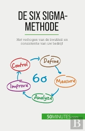 De Six Sigma-Methode : Het Verhogen Van De Kwaliteit En Consistentie Van Uw Bedrijf