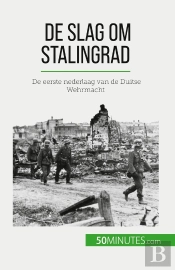 De Slag Om Stalingrad : De Eerste Nederlaag Van De Duitse Wehrmacht