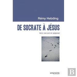 Bertrand.pt - De Socrate À Jésus ; Vers Une Autre Sagesse