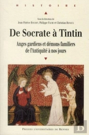 De Socrate À Tintin ; Anges Gardiens Et Démons Familiers De L'Antiquité À Nos Jours