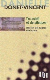 De Soleil Et De Silences ; Histoire Des Bagnes De Guyane
