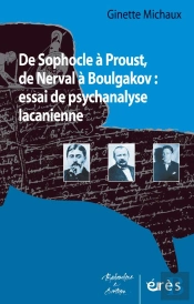 De Sophocle À Proust, De Nerval À Boulgakov ; Essai De Psychanalyse Lacanienne