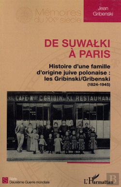 Bertrand.pt - De Suwalki À Paris ; Histoire D'Un Famille D'Origine Juive Polonaise : Les Gribinski/Gribenski (1824-1945)