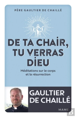 Bertrand.pt - De Ta Chair, Tu Verras Dieu : Méditations Sur Le Corps Et La Résurrection