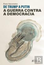 De Trump a Putin - A Guerra Contra a Democracia