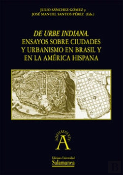 Bertrand.pt - De Urbe Indiana. Ensayos Sobre Ciudades Y Urbanismo En Brasil Y En La América Hispana